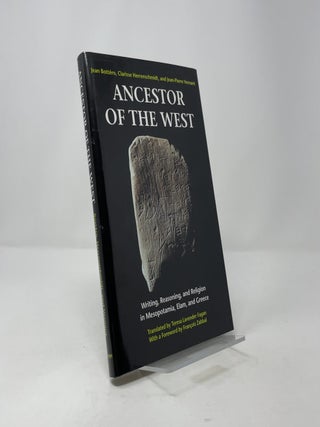 Ancestor of the West: Writing, Reasoning, and Religion in Mesopotamia, Elam, and Greece