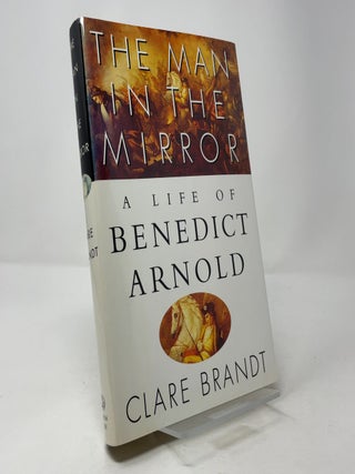 The Man in the Mirror: A Life of Benedict Arnold