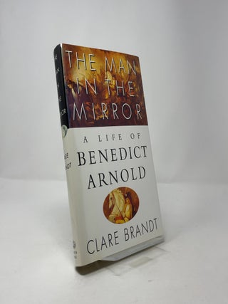 The Man in the Mirror: A Life of Benedict Arnold