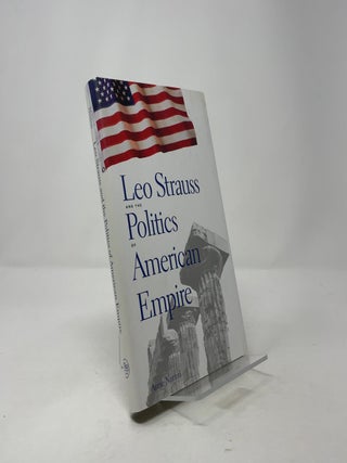 Leo Strauss and the Politics of American Empire