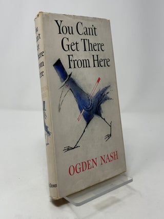 Item #401172 You Can't Get There from Here. Ogden Nash