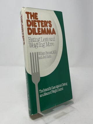 Item #401222 The Dieter's Dilemma: Eating Less and Weighing More. M. D. William Bennett, Joel Gurin