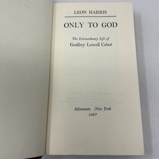 Only to God: The Extraordinary Life of Godfrey Lowell Cabot