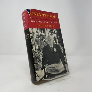 Only to God: The Extraordinary Life of Godfrey Lowell Cabot
