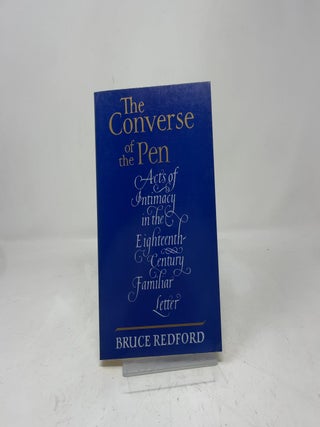 The Converse of the Pen: Acts of Intimacy in the Eighteenth-Century Familiar Letter