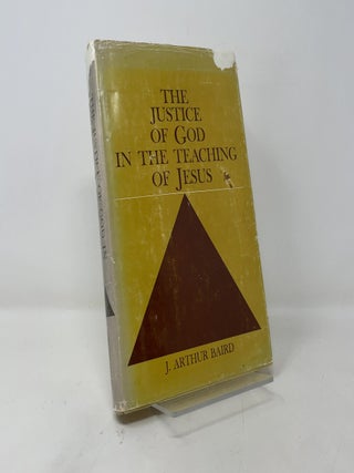 Item #401387 The Justice of God in the Teaching of Jesus. J. Arthur Baird