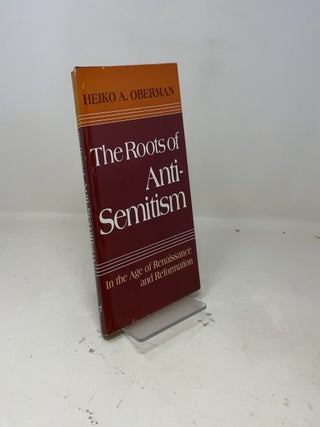 The Roots of Anti-Semitism: In the Age of Renaissance and Reformation