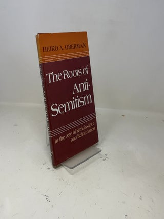 The Roots of Anti-Semitism: In the Age of Renaissance and Reformation