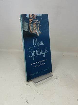 Item #401448 Warm Springs: Traces of a Childhood at FDR's Polio Haven. Susan Richards Shreve