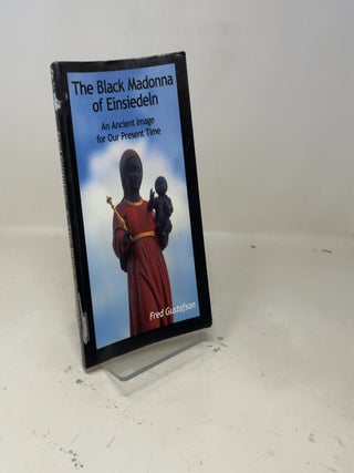 The Black Madonna of Einsiedeln, An Ancient Image for Our Present Time