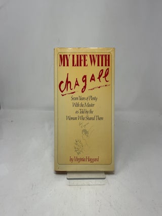 My Life With Chagall: Seven Years of Plenty With the Master as Told by the Woman Who Shared Them