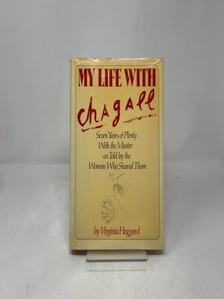My Life With Chagall: Seven Years of Plenty With the Master as Told by the Woman Who Shared Them