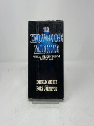The Knowledge Machine: Artificial Intelligence and the Future of Man