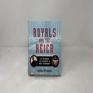 Royals and the Reich: The Princes Von Hessen in Nazi Germany