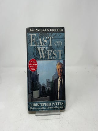 Item #402175 East and West: China, Power, and the Future of Asia. Christopher Patten