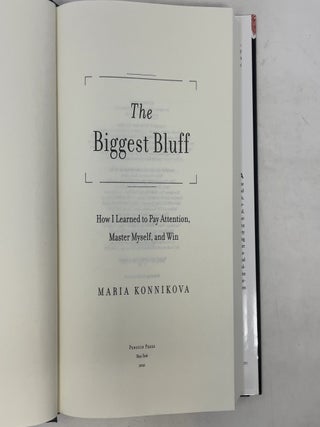 The Biggest Bluff: How I Learned to Pay Attention, Master Myself, and Win