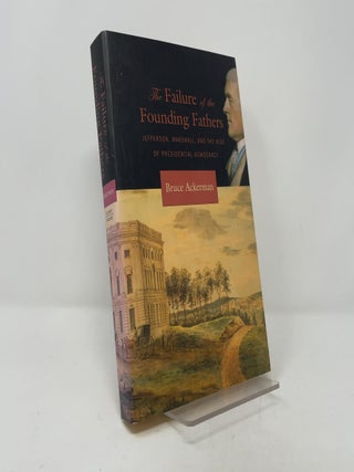 The Failure of the Founding Fathers: Jefferson, Marshall, and the Rise of Presidential Democracy