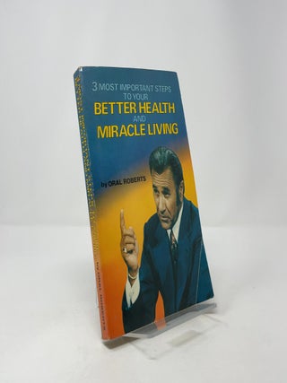 3 Most Important Steps to Your Better Health and Miracle Living