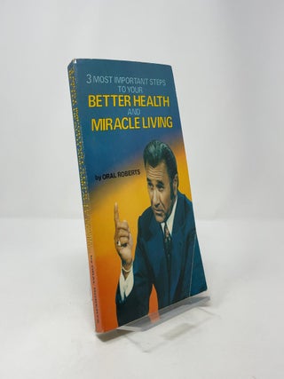 3 Most Important Steps to Your Better Health and Miracle Living