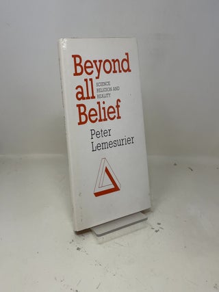 Beyond All Belief: Science, Religion and Reality