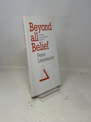 Beyond All Belief: Science, Religion and Reality