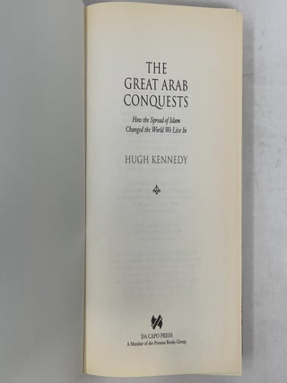 The Great Arab Conquests: How the Spread of Islam Changed the World We Live In