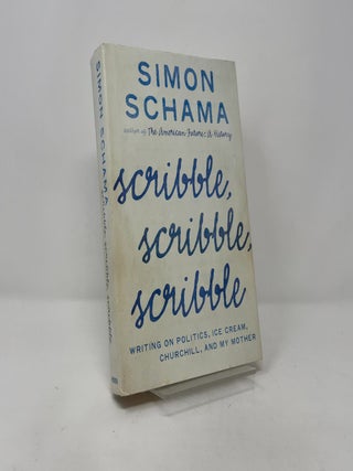 Scribble, Scribble, Scribble: Writing on Politics, Ice Cream, Churchill, and My Mother