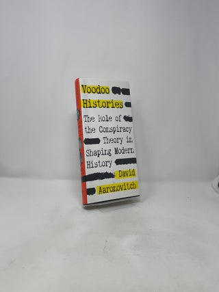 Voodoo Histories: The Role of the Conspiracy Theory in Shaping Modern History