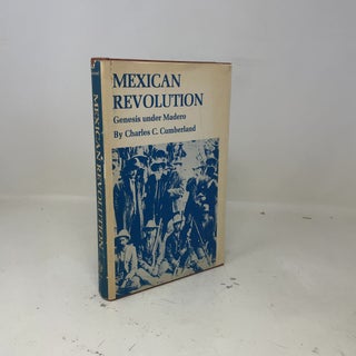 Item #403066 Mexican Revolution: Genesis under Madero. Charles C. Cumberland