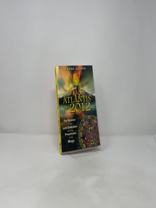 Atlantis and 2012: The Science of the Lost Civilization and the Prophecies of the Maya