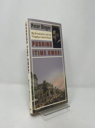 Item #403232 Pushing Time Away: My Grandfather and the Tragedy of Jewish Vienna. Peter Singer