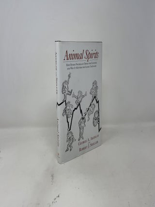 Animal Spirits: How Human Psychology Drives the Economy, and Why It Matters for Global Capitalism