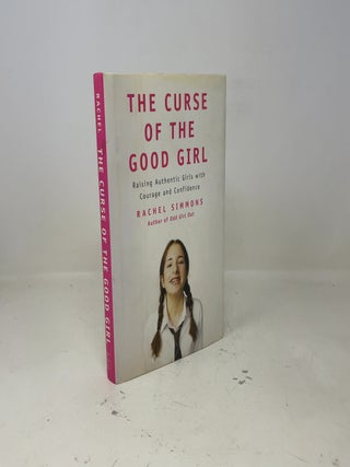 The Curse of the Good Girl: Raising Authentic Girls with Courage and Confidence
