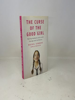 The Curse of the Good Girl: Raising Authentic Girls with Courage and Confidence