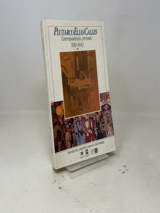 Plutarco Elías Calles : correspondencia personal, 1919-1945, I (Spanish Edition)