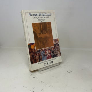 Plutarco Elías Calles : correspondencia personal, 1919-1945, I (Spanish Edition)