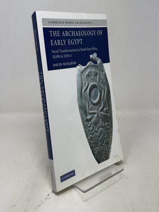 The Archaeology of Early Egypt: Social Transformations in North-East Africa, c.10,000 to 2,650 BC (Cambridge World Archaeology)