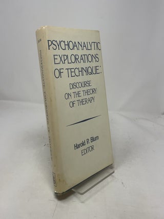 Item #403463 Psychoanalytic Explorations of Technique: Discourse on the Theory of Therapy. Harold...