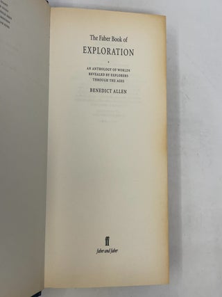 The Faber Book of Exploration : An Anthology of Worlds Revealed by Explorers Through the Ages
