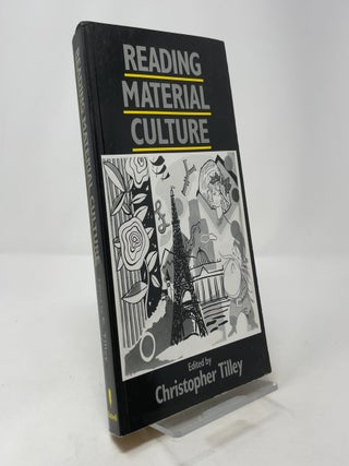 Reading Material Culture: Structuralism, Hermeneutics and Post-Structuralism (Social Archaeology)
