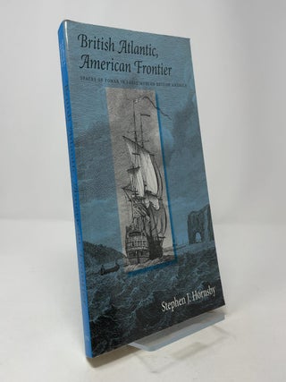 British Atlantic, American Frontier: Spaces of Power in Early Modern British America