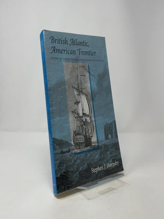 British Atlantic, American Frontier: Spaces of Power in Early Modern British America