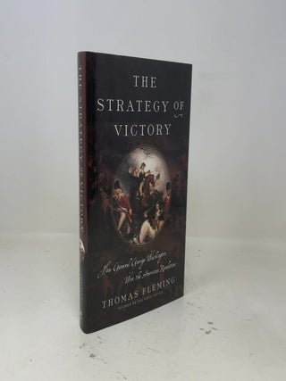 The Strategy of Victory: How General George Washington Won the American Revolution