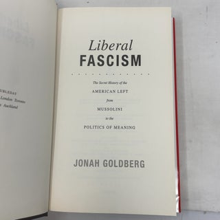 Liberal Fascism: The Secret History of the American Left, From Mussolini to the Politics of Meaning