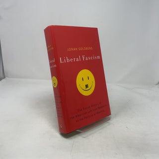 Liberal Fascism: The Secret History of the American Left, From Mussolini to the Politics of Meaning