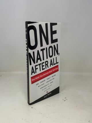One Nation, After All: What Middle-Class Americans Really Think About God, Country, Family, Racism, Welfare, Immigration, Homosexuality, Work, The Right, The Left and Each Other