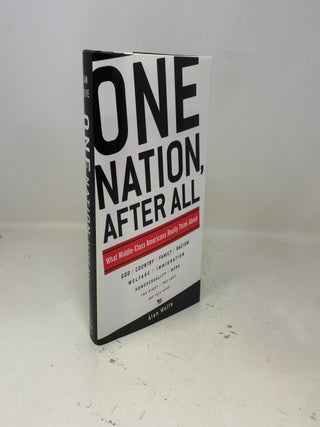One Nation, After All: What Middle-Class Americans Really Think About God, Country, Family, Racism, Welfare, Immigration, Homosexuality, Work, The Right, The Left and Each Other