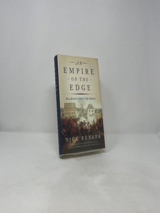 An Empire on the Edge: How Britain Came to Fight America