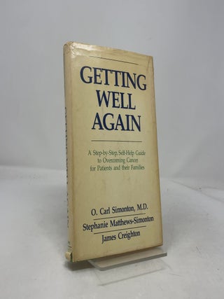 Getting Well Again: A Step-By-Step Self-Help Guide to Overcoming Cancer for Patients and Their Families