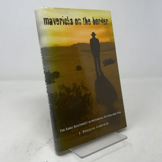 Mavericks on the Border: The Early Southwest in Historical Fiction and Film